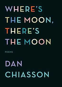 E-Book (epub) Where's the Moon, There's the Moon von Dan Chiasson