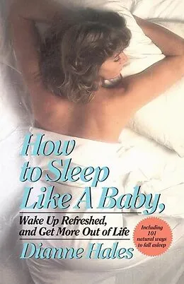 E-Book (epub) How to Sleep Like a Baby, Wake Up Refreshed, and Get More Out of Life von Dianne Hales
