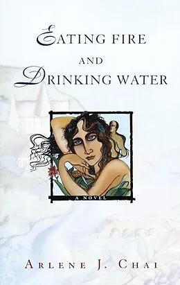 E-Book (epub) Eating Fire and Drinking Water von Arlene J. Chai