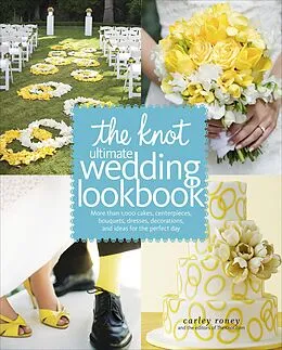 E-Book (epub) The Knot Ultimate Wedding Lookbook von Carley Roney, Editors Of The Knot