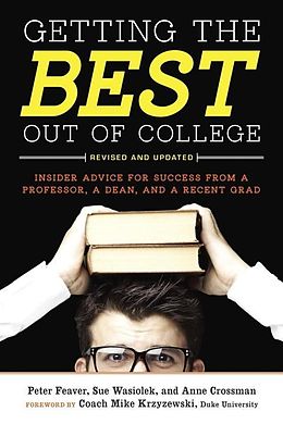 eBook (epub) Getting the Best Out of College, Revised and Updated de Peter Feaver, Sue Wasiolek, Anne Crossman