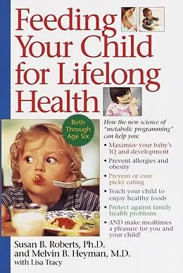 E-Book (epub) Feeding Your Child for Lifelong Health von Susan Roberts, Melvin B. Heyman