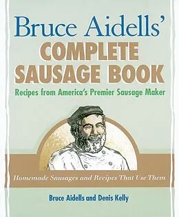 E-Book (epub) Bruce Aidells' Complete Sausage Book von Bruce Aidells, Denis Kelly