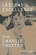 E-Book (epub) Lessons in Excellence from Charlie Trotter von Paul Clarke