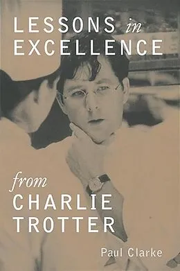 E-Book (epub) Lessons in Excellence from Charlie Trotter von Paul Clarke
