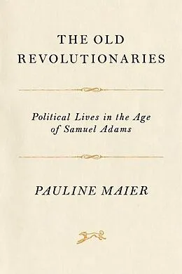 E-Book (epub) The Old Revolutionaries von Pauline Maier