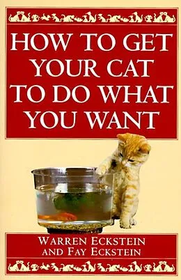 E-Book (epub) How to Get Your Cat to Do What You Want von Warren Eckstein, Fay Eckstein