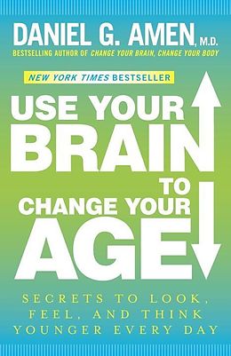 E-Book (epub) Use Your Brain to Change Your Age von Daniel G. Amen