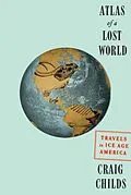 E-Book (epub) Atlas of a Lost World von Craig Childs
