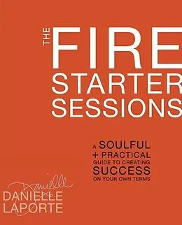 E-Book (epub) The Fire Starter Sessions von Danielle Laporte