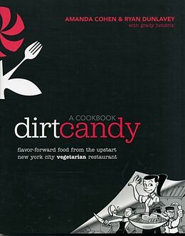 Kartonierter Einband Dirt Candy: A Cookbook: Flavor-Forward Food from the Upstart New York City Vegetarian Restaurant von Amanda Cohen, Ryan Dunlavey, Grady Hendrix