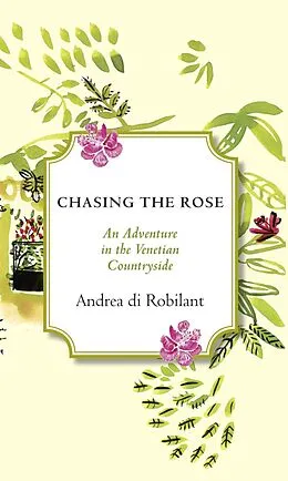 E-Book (epub) Chasing the Rose von Andrea Di Robilant