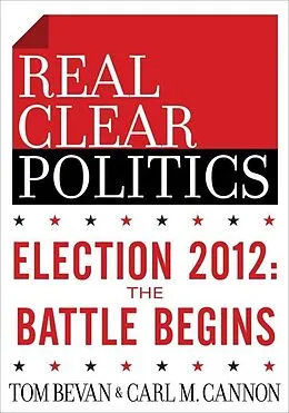 E-Book (epub) Election 2012: The Battle Begins (The RealClearPolitics Political Download) von Tom Bevan, Carl M. Cannon