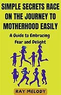 E-Book (epub) Simple Secrets Race on the Journey to Motherhood Easily von Melody Ray