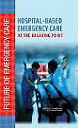 Livre Relié Hospital-Based Emergency Care de Institute of Medicine, Board on Health Care Services, Committee on the Future of Emergency Care in the United States H