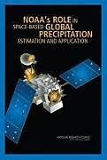 Couverture cartonnée NOAA's Role in Space-Based Global Precipitation Estimation and Application de National Research Council, Division on Earth and Life Studies, Board on Atmospheric Sciences and Climate