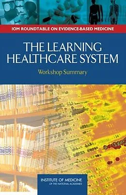E-Book (pdf) Learning Healthcare System von Institute of Medicine, Roundtable on Evidence-Based Medicine