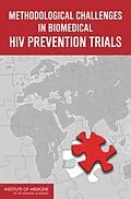 E-Book (pdf) Methodological Challenges in Biomedical HIV Prevention Trials von Institute of Medicine, Board on Global Health, Committee on the Methodological Challenges in HIV Pre