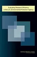 E-Book (pdf) Evaluating Research Efficiency in the U.S. Environmental Protection Agency von National Research Council, Division on Earth and Life Studies, Board on Environmental Studies and To