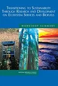 E-Book (pdf) Transitioning to Sustainability Through Research and Development on Ecosystem Services and Biofuels von National Research Council, Policy and Global Affairs, Science and Technology for Sustainability Prog