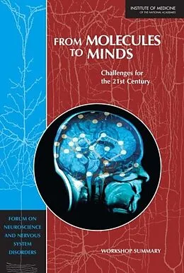 E-Book (pdf) From Molecules to Minds von Institute of Medicine, Board on Health Sciences Policy, Forum on Neuroscience and Nervous System Dis