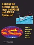 E-Book (pdf) Ensuring the Climate Record from the NPOESS and GOES-R Spacecraft von National Research Council, Division on Engineering and Physical Sciences, Space Studies Board