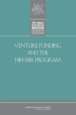 E-Book (pdf) Venture Funding and the NIH SBIR Program von National Research Council, Policy and Global Affairs, Committee for Capitalizing on Science