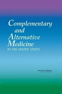 E-Book (epub) Complementary and Alternative Medicine in the United States von Institute of Medicine, Board on Health Promotion and Disease Prevention, Committee on the Use of Com