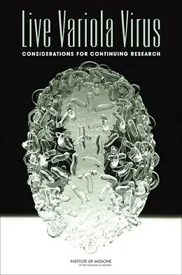 E-Book (pdf) Live Variola Virus von Institute of Medicine, Board on Global Health, Committee on the Assessment of Future Scientific Need