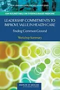 E-Book (epub) Leadership Commitments to Improve Value in Health Care von Institute of Medicine, Roundtable on Evidence-Based Medicine, J. Michael McGinnis