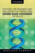 E-Book (epub) Systems for Research and Evaluation for Translating Genome-Based Discoveries for Health von Institute of Medicine, Board on Health Sciences Policy, Roundtable on Translating Genomic-Based Rese