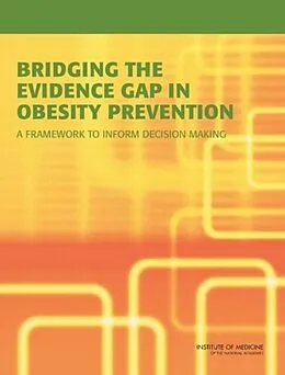 E-Book (pdf) Bridging the Evidence Gap in Obesity Prevention von Institute of Medicine, Food and Nutrition Board, Committee on an Evidence Framework for Obesity Prev