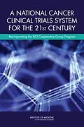 E-Book (pdf) National Cancer Clinical Trials System for the 21st Century von Institute of Medicine, Board on Health Care Services, Committee on Cancer Clinical Trials and the NC