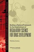 E-Book (pdf) Building a National Framework for the Establishment of Regulatory Science for Drug Development von Institute of Medicine, Board on Health Sciences Policy, Forum on Drug Discovery