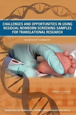 E-Book (pdf) Challenges and Opportunities in Using Residual Newborn Screening Samples for Translational Research von Institute of Medicine, Board on Health Sciences Policy, Roundtable on Translating Genomic-Based Rese