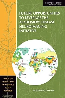 E-Book (pdf) Future Opportunities to Leverage the Alzheimer's Disease Neuroimaging Initiative von Institute of Medicine, Board on Health Sciences Policy, Forum on Neuroscience and Nervous System Dis