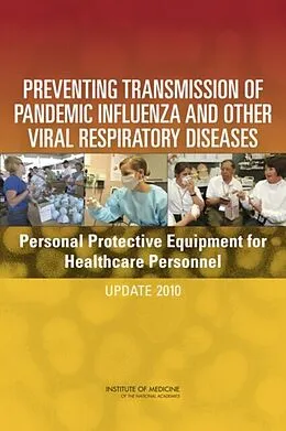 E-Book (pdf) Preventing Transmission of Pandemic Influenza and Other Viral Respiratory Diseases von Institute of Medicine, Board on Health Sciences Policy, Committee on Personal Protective Equipment f