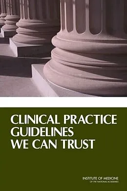 E-Book (pdf) Clinical Practice Guidelines We Can Trust von Institute of Medicine, Board on Health Care Services, Committee on Standards for Developing Trustwor