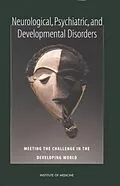 E-Book (epub) Neurological, Psychiatric, and Developmental Disorders von Institute of Medicine, Board on Global Health, Committee on Nervous System Disorders in Developing C