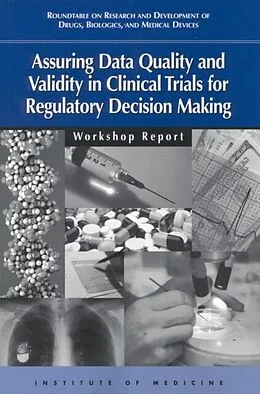 E-Book (epub) Assuring Data Quality and Validity in Clinical Trials for Regulatory Decision Making von Institute of Medicine, Roundtable on Research and Development of Drugs, Biologics