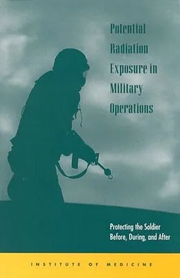 E-Book (epub) Potential Radiation Exposure in Military Operations von Institute of Medicine, Committee on Battlefield Radiation Exposure Criteria