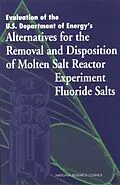 E-Book (epub) Evaluation of the U.S. Department of Energy's Alternatives for the Removal and Disposition of Molten Salt Reactor Experiment Fluoride Salts von National Research Council, Division on Earth and Life Studies, Environment and Resources Commission