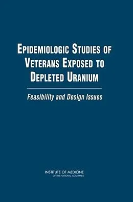 E-Book (epub) Epidemiologic Studies of Veterans Exposed to Depleted Uranium von Institute of Medicine, Board on Population Health and Public Health Practice, Committee on Gulf War