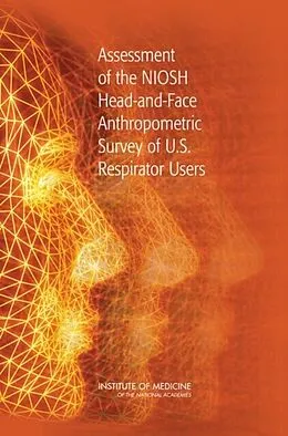 E-Book (epub) Assessment of the NIOSH Head-and-Face Anthropometric Survey of U.S. Respirator Users von Institute of Medicine, Board on Health Sciences Policy, Committee for the Assessment of the NIOSH He