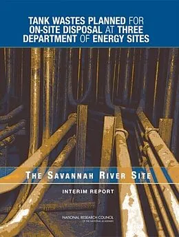 E-Book (epub) Tank Wastes Planned for On-Site Disposal at Three Department of Energy Sites von National Research Council, Division on Earth and Life Studies, Nuclear and Radiation Studies Board