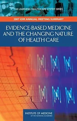 E-Book (epub) Evidence-Based Medicine and the Changing Nature of Health Care von Institute of Medicine, LeighAnne M. Olsen, Elizabeth G. Nabel