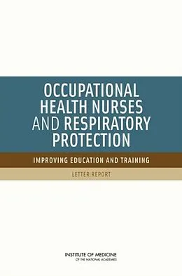 E-Book (epub) Occupational Health Nurses and Respiratory Protection von Institute of Medicine, Board on Health Sciences Policy, Committee on the Respiratory Protection Curr