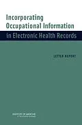 E-Book (pdf) Incorporating Occupational Information in Electronic Health Records von Institute of Medicine, Board on Health Sciences Policy, Committee on Occupational Information and El