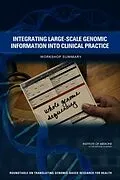 E-Book (epub) Integrating Large-Scale Genomic Information into Clinical Practice von Institute of Medicine, Board on Health Sciences Policy, Roundtable on Translating Genomic-Based Rese
