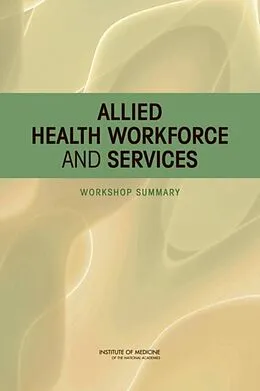 E-Book (pdf) Allied Health Workforce and Services von Institute of Medicine, Board on Health Care Services